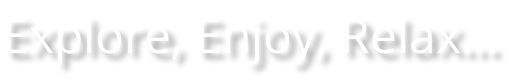 Explore, Enjoy, Relax…